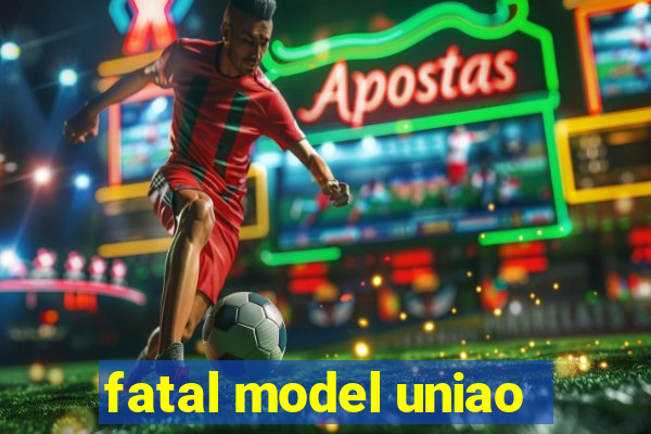 fatal model uniao